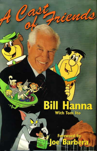 A Cast of Friends Bill Hanna Joe Barbera