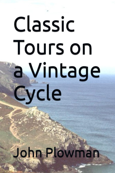 Classic Tours on a Vintage Cycle by John Plowman