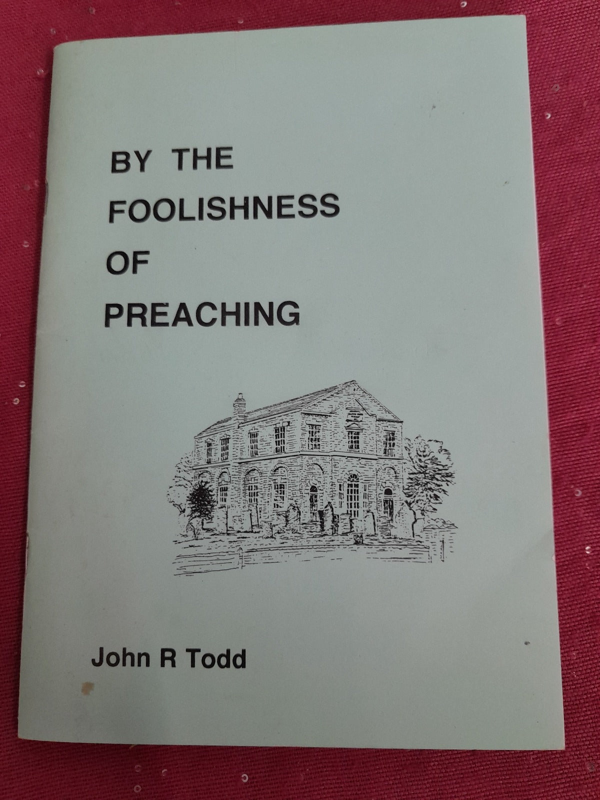 By the foolishness of Preaching John R Todd
