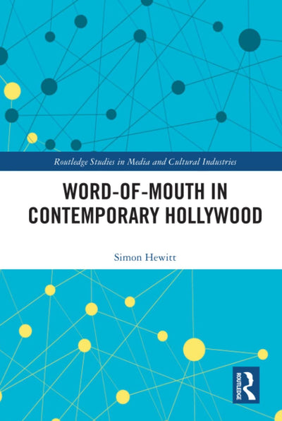 Word-of-Mouth in Contemporary Hollywood (Routledge Studies in Media and Cultural Industries) 