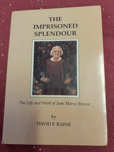 Imprisoned Splendour Life & Work of Sam Morse_Brown SIGNED