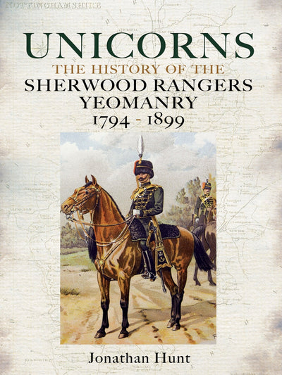 Unicorns Sherwood Rangers Yeomanry 1794-1899